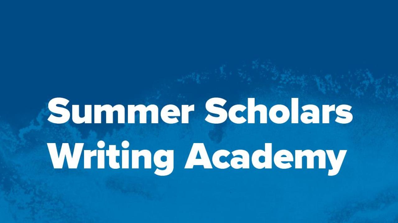 Blue background with the words Summer Scholars Writing Academy in white.